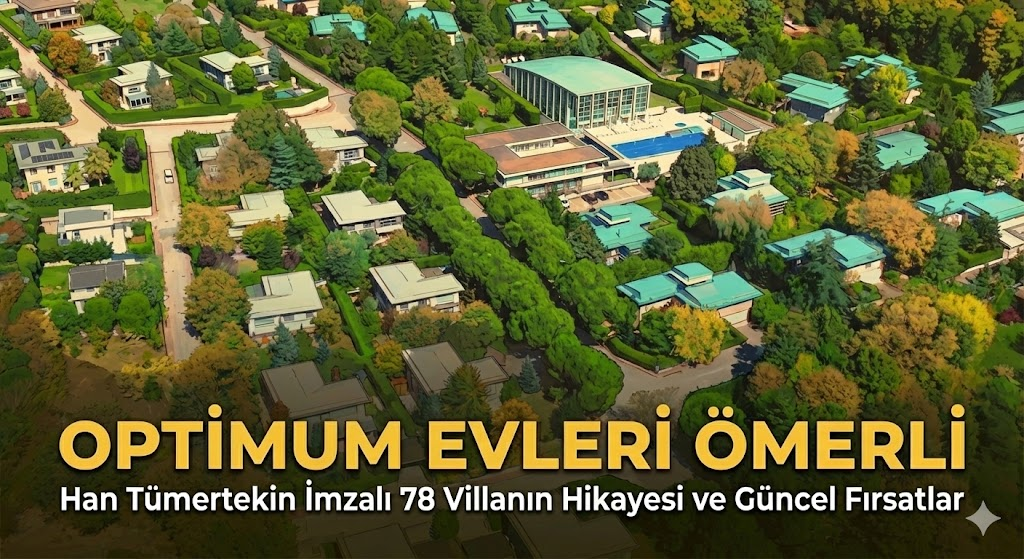 Optimum Evleri Ömerli: Han Tümertekin İmzalı 78 Villanın Hikâyesi ve Güncel Fırsatlar